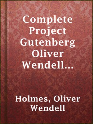 cover image of Complete Project Gutenberg Oliver Wendell Holmes, Sr. Works
